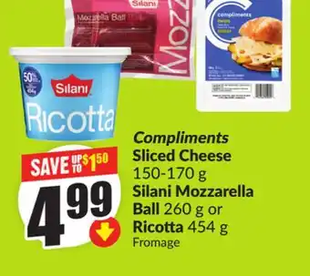 FreshCo Compliments Sliced Cheese 150-170 g Silani Mozzarella Ball 260 g or Ricotta 454 g offer