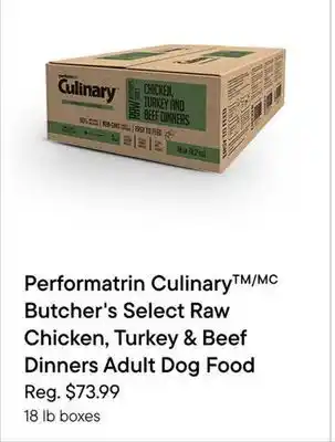 Petvalu Performatrin Culinary /MC Butcher's Select Raw Chicken, Turkey & Beef Dinners Adult Dog Food offer