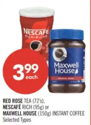 Shoppers Drug Mart RED ROSE TEA (72's), NESCAFÉ RICH (95g) or MAXWELL HOUSE (150g) INSTANT COFFEE offer