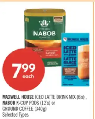 Shoppers Drug Mart MAXWELL HOUSE ICED LATTE DRINK MIX (6's) , NABOB K-CUP PODS (12's) or GROUND COFFEE (340g) offer