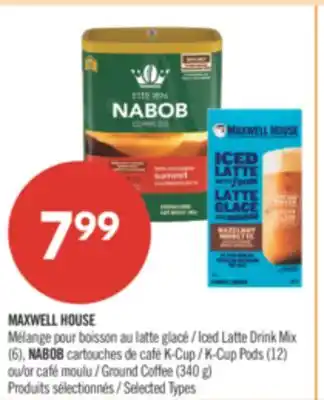 Pharmaprix MAXWELL HOUSE Iced Latte Drink Mix (6), NABOB K-Cup Pods (12) or Ground Coffee (340 g) offer