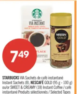 Pharmaprix STARBUCKS Instant Sachets (8), NESCAFÉ GOLD (95 g -100 g) or SWEET & CREAMY (18) Instant Coffee offer