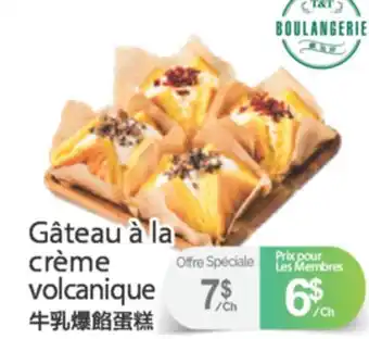 T&T Supermarket GÂTEAU Á LA CRÈME VOLCANIQUE offer