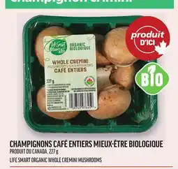 Metro CHAMPIGNONS CAFÉ ENTIERS MIEUX-ÊTRE BIOLOGIQUE | LIFE SMART ORGANIC WHOLE CREMINI MUSHROOMS offer