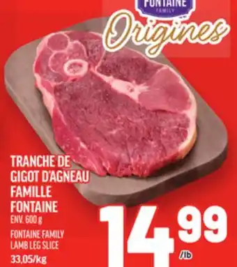 Metro TRANCHE DE GIGOT D'AGNEAU FAMILLE FONTAINE | FONTAINE FAMILY LAMB LEG SLICE offer