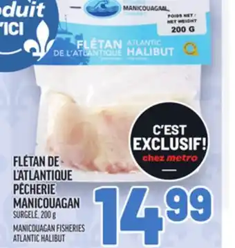 Metro FLÉTAN DE L'ATLANTIQUE PÊCHERIE MANICOUAGAN | MANICOUAGAN FISHERIES ATLANTIC HALIBUT offer