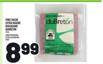 Metro PORC HACHÉ EXTRA MAIGRE BIOLOGIQUE DUBRETON | DUBRETON ORGANIC EXTRA LEAN GROUND PORK offer