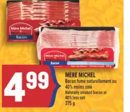 Marché Adonis MÈRE MICHEL BACON FUMÉ NATURELLEMENT OU 40% MOINS SALÉ | NATURALLY SMOKED BACON OR 40% LESS SALT offer