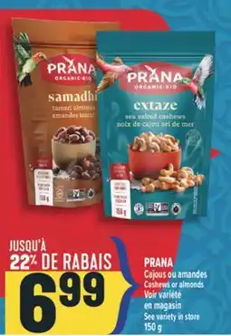 Marché Adonis CAJOUS OU AMANDES PRANA | PRANA CASHEWS OR ALMONDS offer