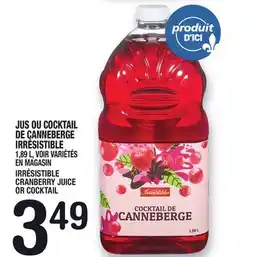 Marche Ami JUS OU COCKTAIL DE CANNEBERGE IRRÉSISTIBLE | IRRÉSISTIBLE CRANBERRY JUICE OR COCKTAIL offer