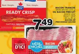 Marches Tradition MÈRE MICHEL (375 g) MAPLE LEAF READY CRISP (65 or 85 g) BACON OR PRECOOKED BACON offer