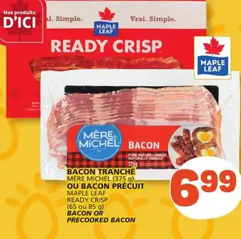 Marché Bonichoix MÈRE MICHEL (375 g) MAPLE LEAF READY CRISP (65 or 85 g) BACON OR PRECOOKED BACON offer