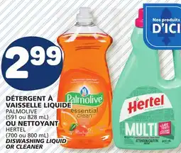 Marché Bonichoix PALMOLIVE (591 or 828 mL) OR NETTOYANT HERTEL (700 or 800 mL) DISWASHING LIQUID OR CLEANER offer