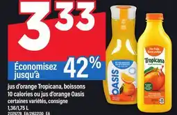 Maxi JUS D'ORANGE TROPICANA, BOISSONS 10 CALORIES OU JUS D'ORANGE OASIS, 1,36/1,75 L offer