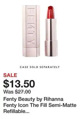 Sephora Fenty Beauty by Rihanna Fenty Icon The Fill Semi-Matte Refillable Lipstick offer