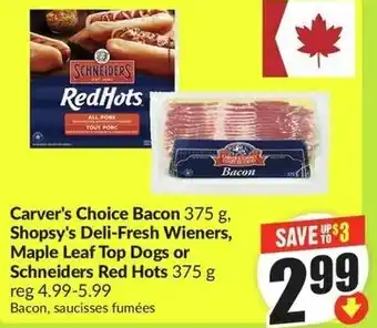 FreshCo Carver's Choice Bacon and Shopsy's Deli-Fresh Wieners or Maple Leaf Top Dogs offer