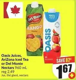 FreshCo Oasis Juices and AriZona Iced Tea or Del Monte Nectars offer