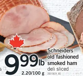 Fortinos SCHNEIDERS OLD FASHIONED SMOKED HAM, 2.20/100 G offer