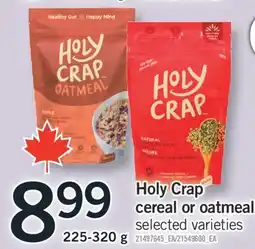 Fortinos HOLY CRAP CEREAL OR OATMEAL, 225-320 G offer