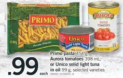 Fortinos PRIMO PASTA, 454 G, AURORA TOMATOES, 398 ML, OR UNICO SOLID LIGHT TUNA IN OIL, 99 G offer