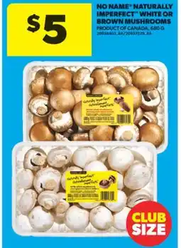 Real Canadian Superstore NO NAME NATURALLY IMPERFECT WHITE OR BROWN MUSHROOMS, 680 G offer