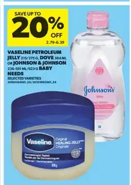 Real Canadian Superstore VASELINE PETROLEUM JELLY 215/375 G, DOVE 384 ML OR JOHNSON & JOHNSON 236-591 ML/623 G BABY NEEDS offer