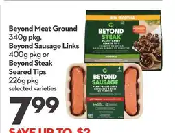 Longo's Beyond Meat Ground 340g pkg, Beyond Sausage Links 400g pkg or Beyond Steak Seared Tips 226g pkg offer