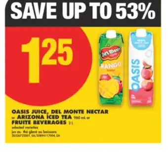 No Frills OASIS JUICE, DEL MONTE NECTAR OR ARIZONA ICED TEA, 960 ML OR FRUITE BEVERAGES, 2 L offer