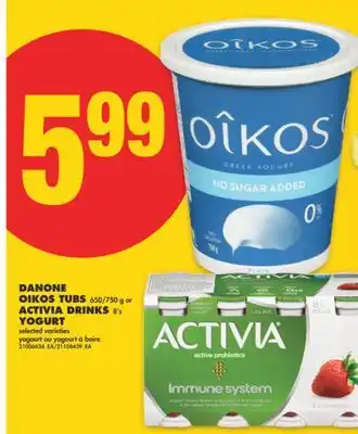 No Frills DANONE OIKOS TUBS, 650/750 G OR ACTIVIA DRINKS, 8'S YOGURT offer