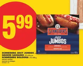 No Frills SCHNEIDERS JUICY JUMBOS OR SMOKED SAUSAGES 375-450 G OR SCHNEIDERS BOLOGNA 375/500 G offer