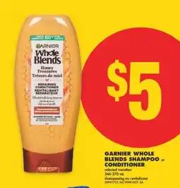 No Frills GARNIER WHOLE BLENDS SHAMPOO OR CONDITIONER, 346-370 ML offer