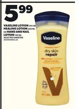 Loblaws VASELINE LOTION, 295ML,HEALING LOTION, 200 ML OR HAND AND NAIL LOTION 100 ML offer