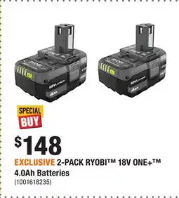 Home Depot EXCLUSIVE 2-PACK RYOBI 18V ONE+­ 4.0Ah Batteries offer