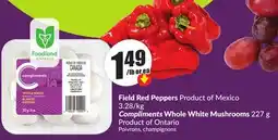 Chalo FreshCo Field Red Peppers Product of Mexico Compliments Whole White Mushrooms 227 g Product of Ontario offer