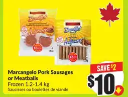 FreshCo Marcangelo Pork Sausages or Meatballs Frozen offer