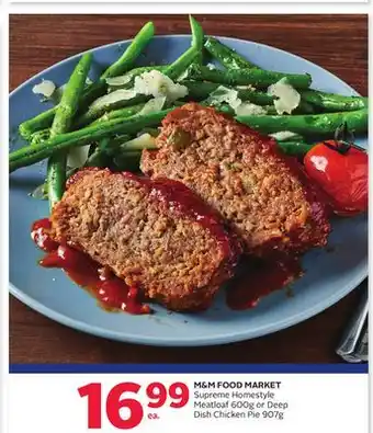 Rexall M & M FOOD MARKET Supreme Homestyle Meatloaf 600g or Deep Dish Chicken Pie 907g offer