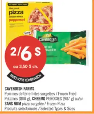 Pharmaprix CAVENDISH FARMS Frozen Fried Potatoes (800g) CHEEMO PEROGIES (907g) or NO NAME Frozen Pizza offer