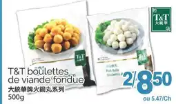 T&T Supermarket T&T BOULETTES DE VIANDE FONDUE, 500G offer