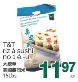 T&T Supermarket T&T RIZ À SUSHI NO 1 E.- U., 15LBS offer