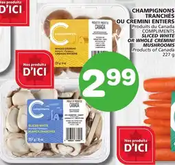 IGA CHAMPIGNONS TRANCHÉS OU CREMINI ENTIERS COMPLIMENTS offer