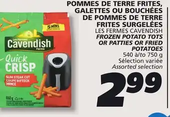 IGA LES FERMES CAVENDISH FROZEN POTATO TOTS OR PATTIES OR FRIED POTATOES offer