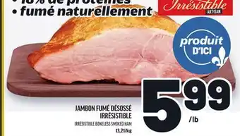 Metro JAMBON FUMÉ DÉSOSSÉ IRRÉSISTIBLE | IRRÉSISTIBLE BONELESS SMOKED HAM offer