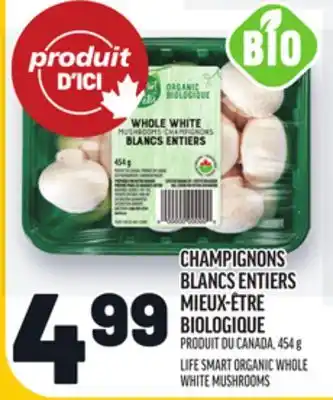 Metro CHAMPIGNONS BLANCS ENTIERS MIEUX-ÊTRE BIOLOGIQUE | LIFE SMART ORGANIC WHOLE WHITE MUSHROOMS offer