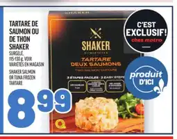 Metro TARTARE DE SAUMON OU DE THON SHAKER | SHAKER SALMON OR TUNA FROZEN TARTARE offer