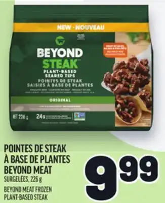 Metro POINTES DE STEAK À BASE DE PLANTES BEYOND MEAT | BEYOND MEAT FROZEN PLANT-BASED STEAK offer