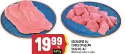 Marché Adonis ESCALOPES OU CUBES CUISSEAU VEAU DE LAIT | Milk-fed veal cutlets or cubes offer