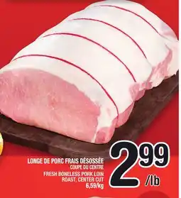 Marche Ami LONGE DE PORC FRAIS DÉSOSSÉE COUPE DU CENTRE | FRESH BONELESS PORK LOIN ROAST, CENTER CUT offer