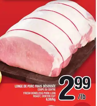 Marche Ami LONGE DE PORC FRAIS DÉSOSSÉE COUPE DU CENTRE | FRESH BONELESS PORK LOIN ROAST, CENTER CUT offer