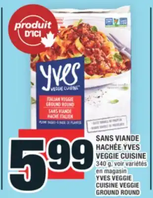 Super C SANS VIANDE GROUND ROUND HACHÉE YVES VEGGIE CUISINE | YVES VEGGIE CUISINE VEGGIE GROUND ROUND offer