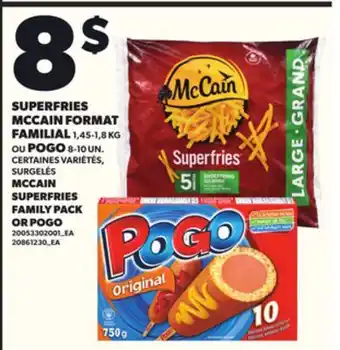 Provigo SUPERFRIES MCCAIN FORMAT FAMILIAL 1,45-1,8 KG OU POGO 8-10 UN offer